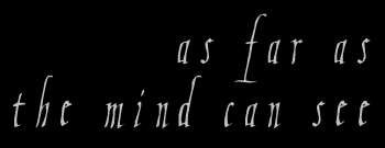 As Far As The Mind Can See